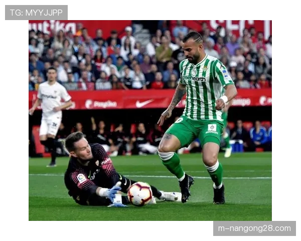 西甲中游对话:贝蒂斯2-1塞维利亚,安达卢西亚德比的技术流胜利 西甲中游对话:贝蒂斯2-1塞维利亚,安达卢西亚德比的技术流胜利